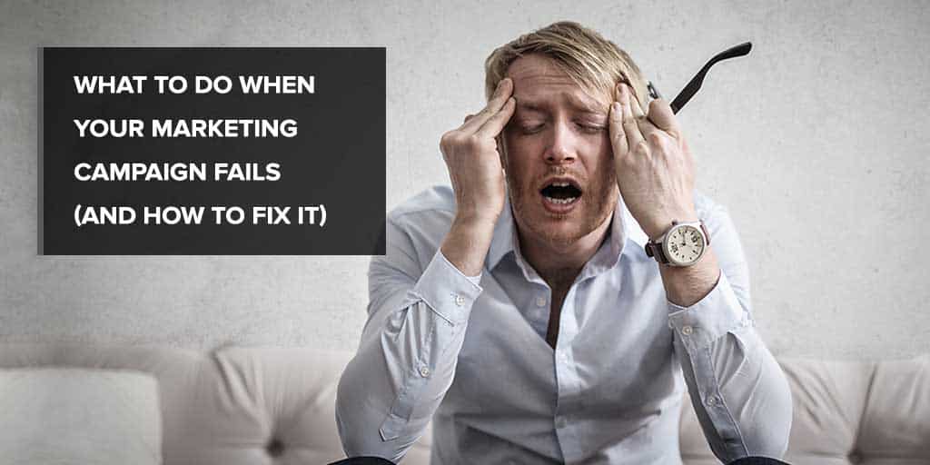 What To Do When Your Marketing Campaign Fails