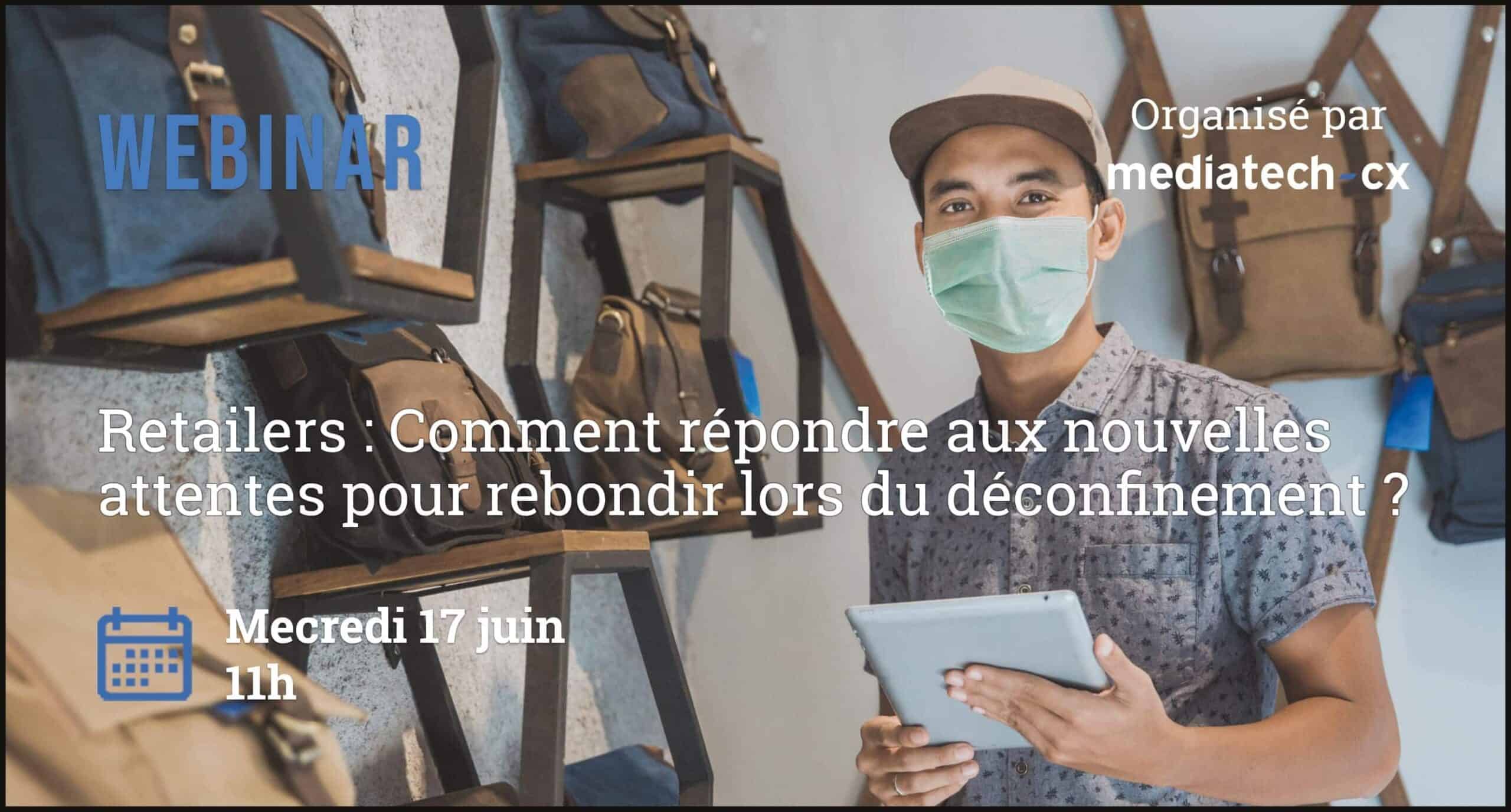 Replay Webinar : Retailers, comment répondre aux nouvelles attentes pour rebondir lors du déconfinement ?
