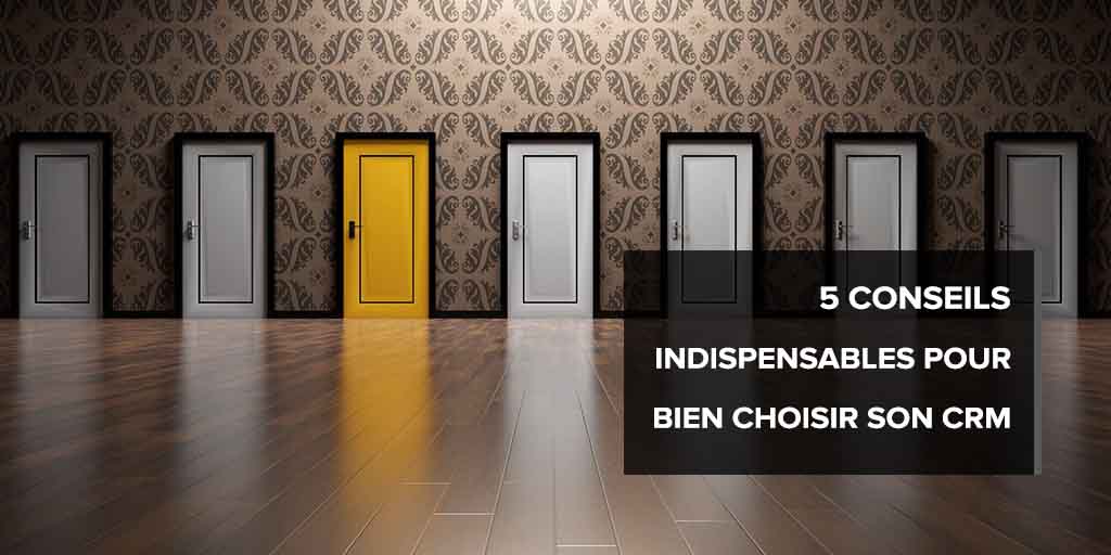 5 conseils indispensables pour bien choisir son CRM