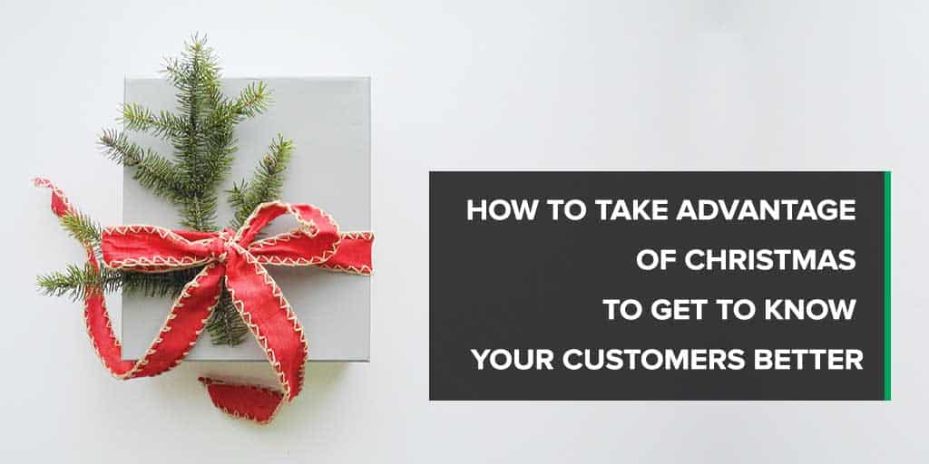 Take Advantage of Christmas to Get to Know Your Customers