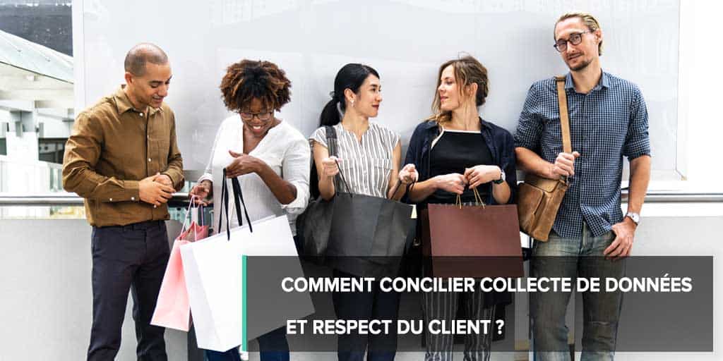 Comment concilier collecte de données et respect du client?