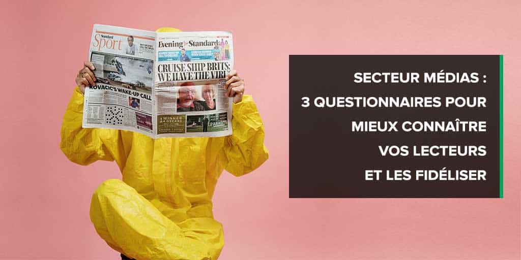 Médias : 3 questionnaires pour connaître et fidéliser vos lecteurs