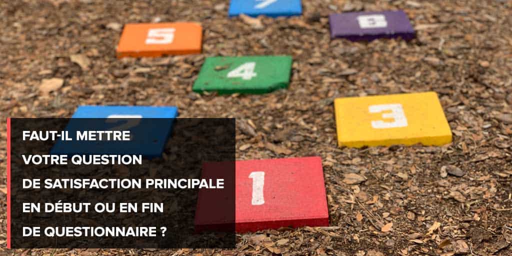 Comment positionner votre question de satisfaction principale ?