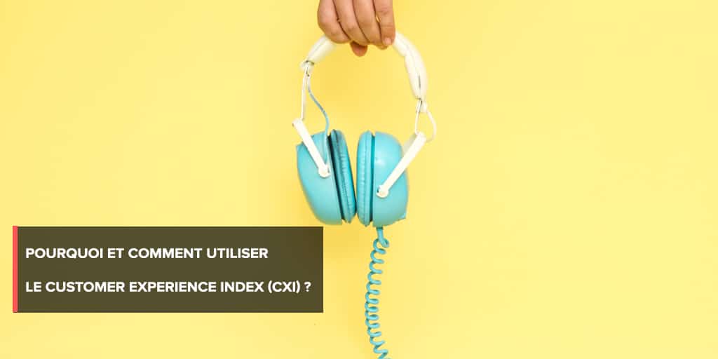 Pourquoi et comment utiliser le Customer Experience index?