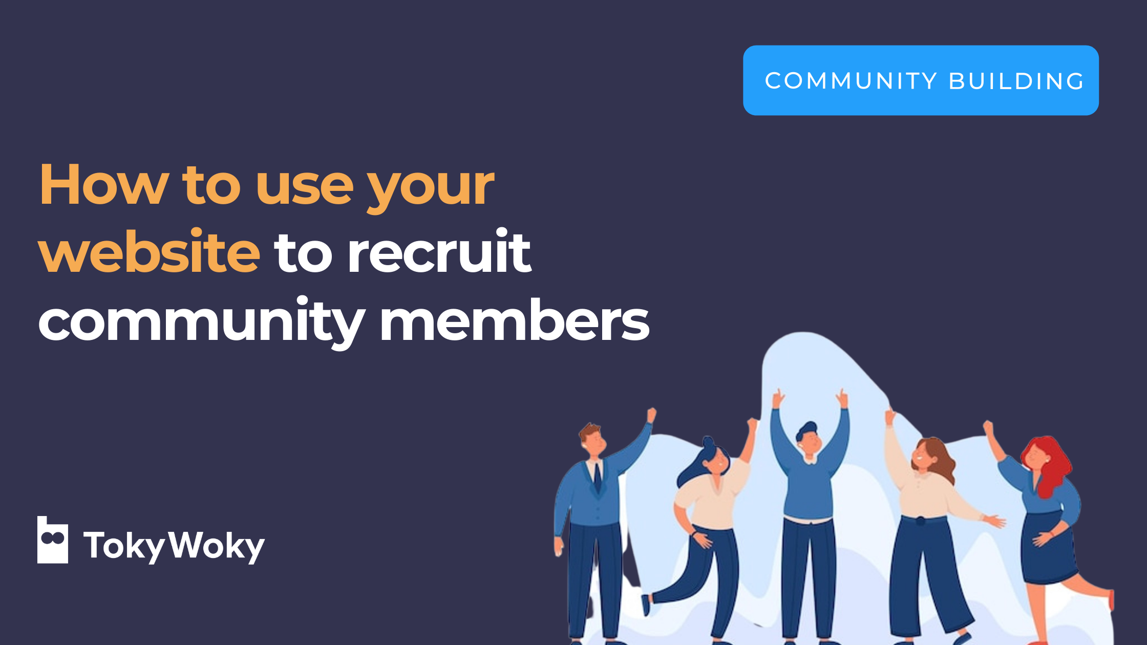 Community recruitment strategy: your website as an essential asset